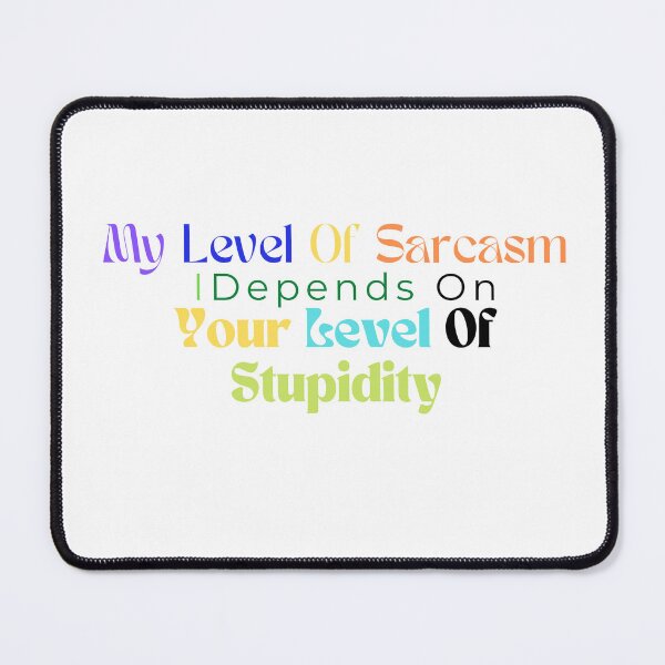 Item preview, My Level Of Sarcasm Depends On Your Level Of Stupidity/ Sarcastic /Funny Quotes /Country Music designed and sold by Alexa5454.