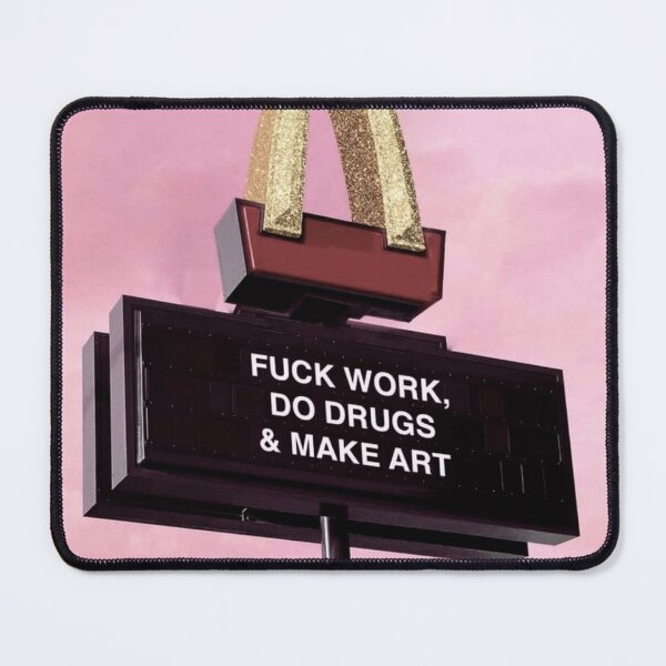 Item preview, Fuck work, do drugs & make art designed and sold by Jennifer Adair.