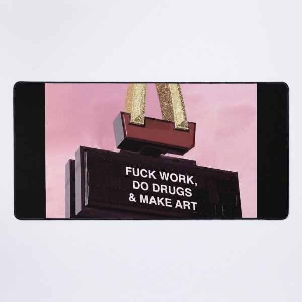 Item preview, Fuck work, do drugs & make art designed and sold by Jennifer Adair.