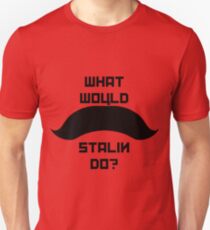 What Would Stalin Do? Unisex T-Shirt