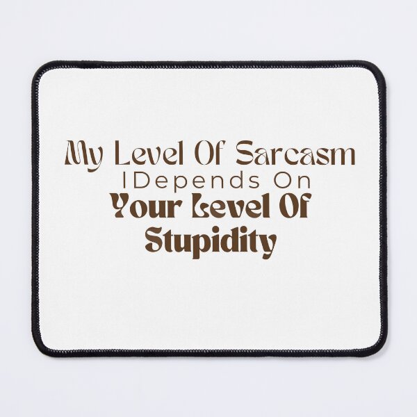 Item preview, My Level Of Sarcasm Depends On Your Level Of Stupidity/ Sarcastic /Funny Quotes /Country Music designed and sold by Alexa5454.