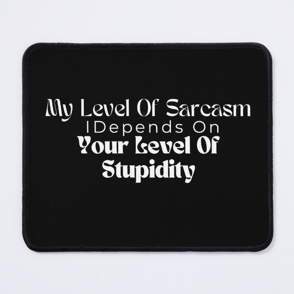 Item preview, My Level Of Sarcasm Depends On Your Level Of Stupidity/ Sarcastic /Funny Quotes /Country Music designed and sold by Alexa5454.