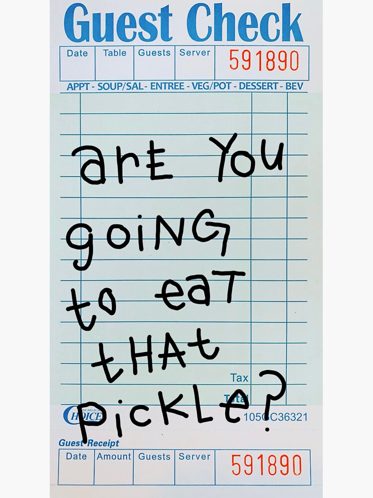 "Are You Going To Eat That Pickle Guest Check" Sticker for Sale by