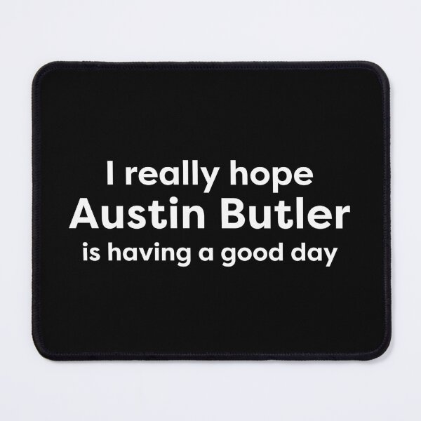 Item preview, I hope Austin Butler is having a good day designed and sold by BonnieDriver.