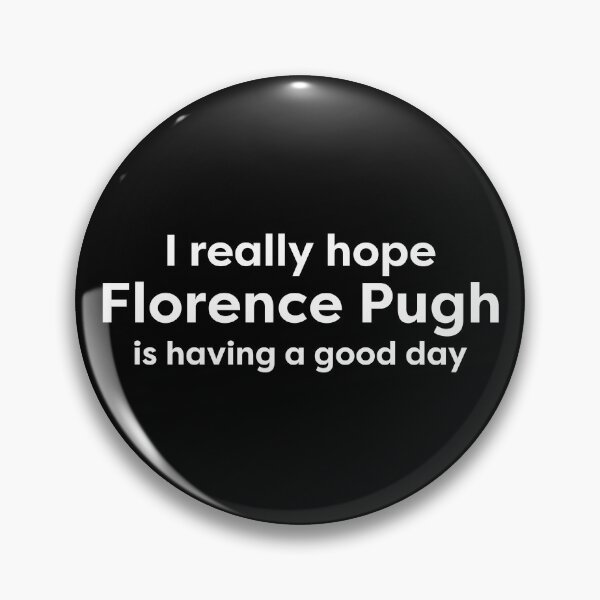 Item preview, I hope Florence Pugh is having a good day designed and sold by BonnieDriver.