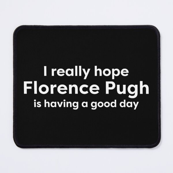 Item preview, I hope Florence Pugh is having a good day designed and sold by BonnieDriver.