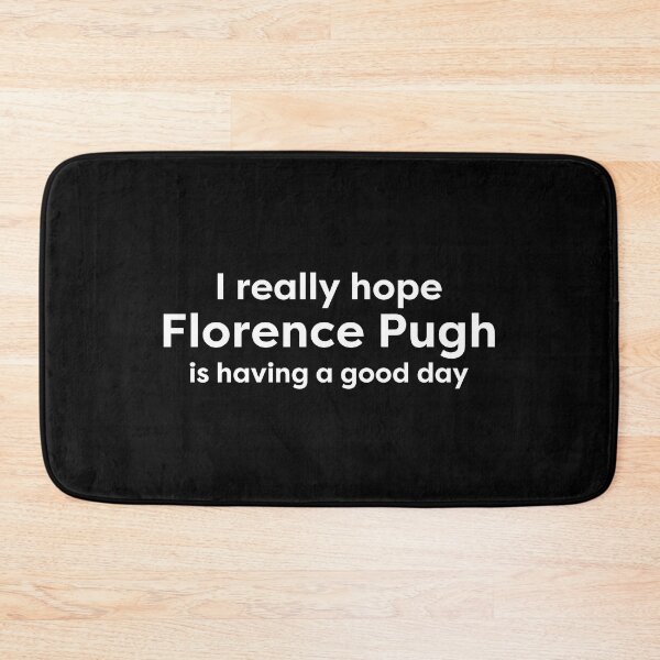 Item preview, I hope Florence Pugh is having a good day designed and sold by BonnieDriver.