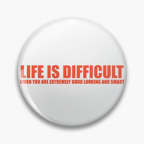 Item preview, Life is difficult when you are extremely good looking and smart designed and sold by emilywagner.