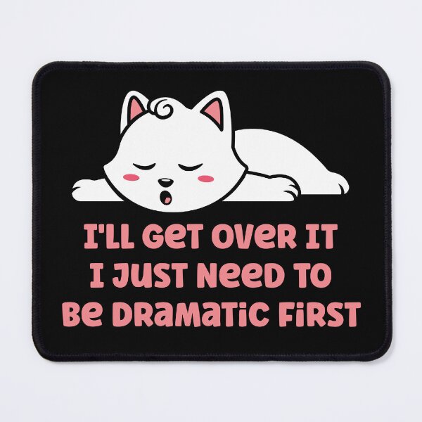 Item preview, I'll Get Over It I Just Need To Be Dramatic First Cute Cat designed and sold by TheButtonCrew.