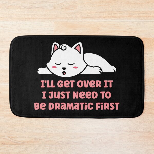 Item preview, I'll Get Over It I Just Need To Be Dramatic First Cute Cat designed and sold by TheButtonCrew.