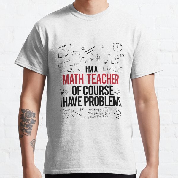 Math Teacher With Problems Classic T-Shirt