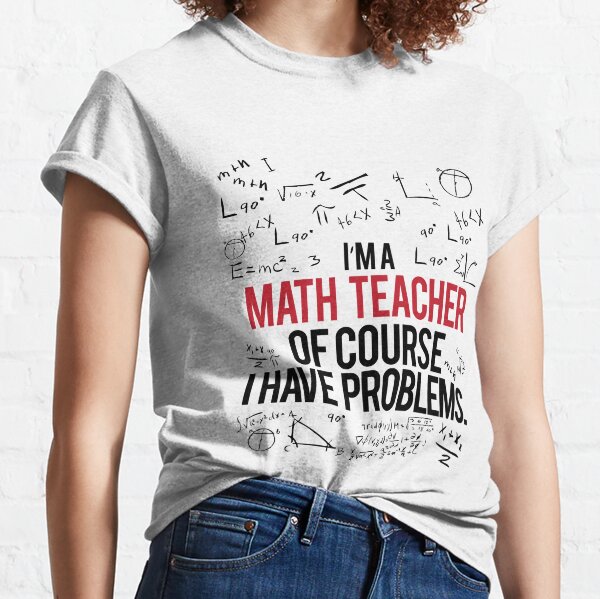 Math Teacher With Problems Classic T-Shirt
