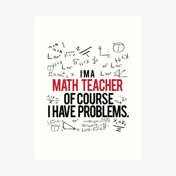 Math Teacher With Problems Art Print