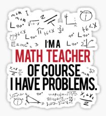 Math Teacher With Problems Sticker