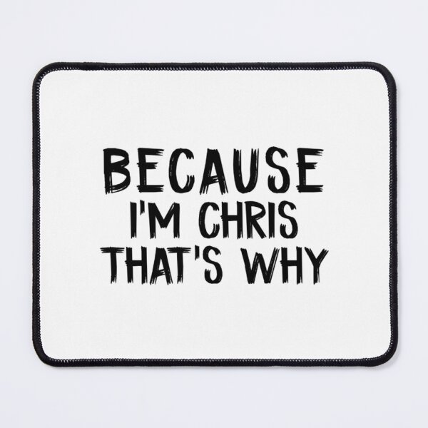 Item preview, Because Im Chris Thats Why designed and sold by PheroKita.