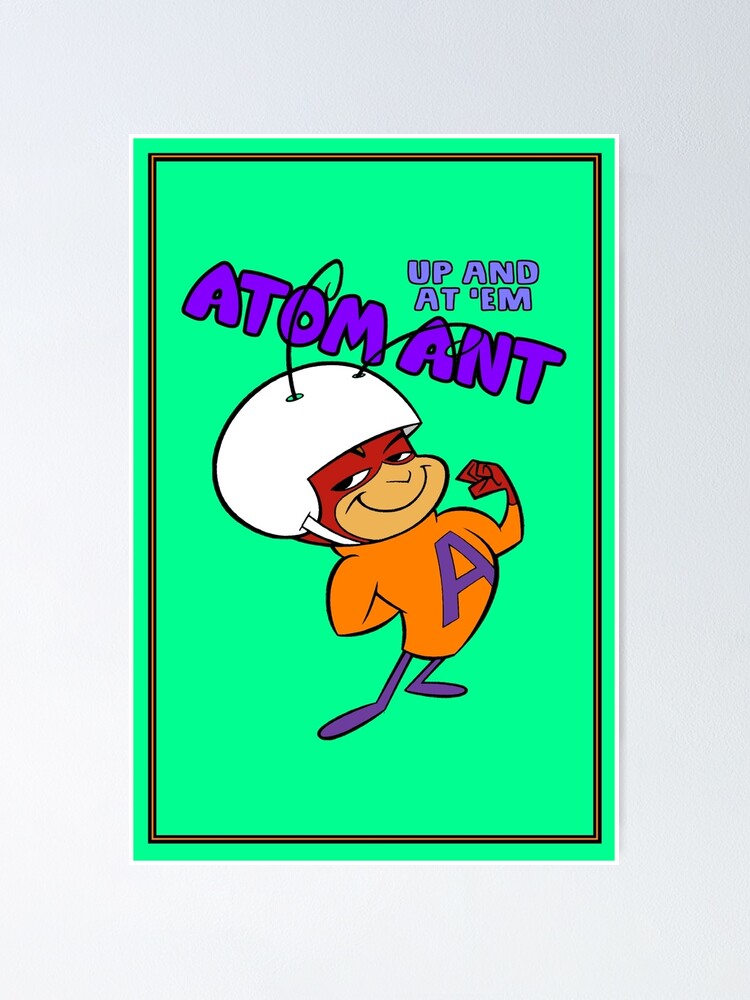 "Up And At 'Em Atom Ant!" Poster for Sale by PopPopPPow Redbubble