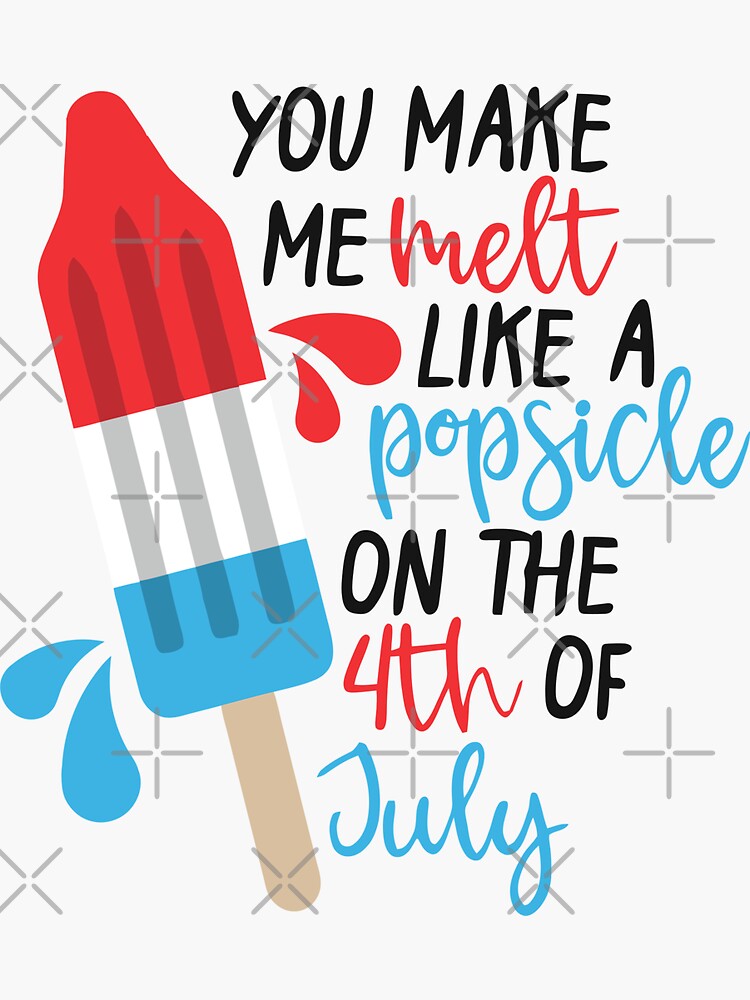 "You Make Me Melt Like A Popsicle On The 4th Of July" Sticker for Sale