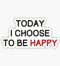 Today I Choose to be Happy Sticker