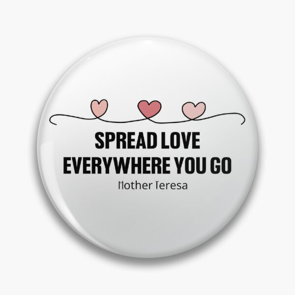 Be Kind and Spread Love Everywhere You Go - Spread Love - Pin