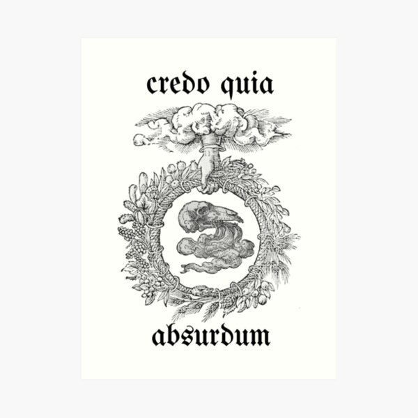 Credo Quia Absurdum Art Print