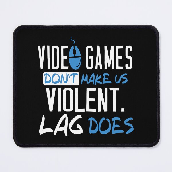 Item preview, Video Games Don't Make Us Violent Lag Does designed and sold by JuxNdx.