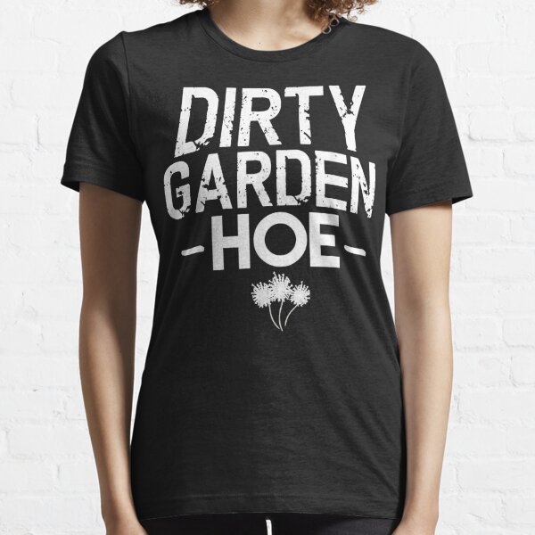 Dirty Garden Hoe t-shirt retro gardening humor design funny