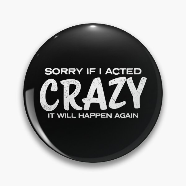 Item preview, Sorry if i Acted Crazy it will Happen Again designed and sold by FanaticTee.