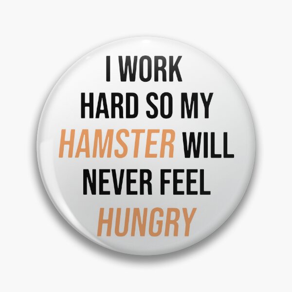 Item preview, I Work Hard So My Hamster Will Never Feel Hungry designed and sold by FerrenSmall.