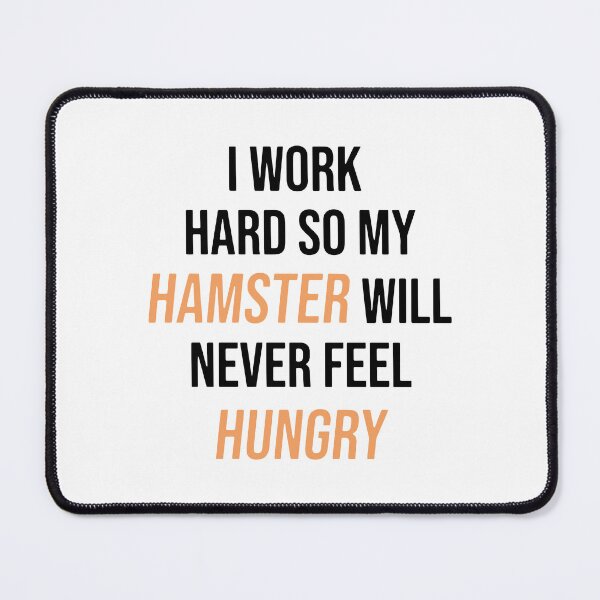 Item preview, I Work Hard So My Hamster Will Never Feel Hungry designed and sold by FerrenSmall.