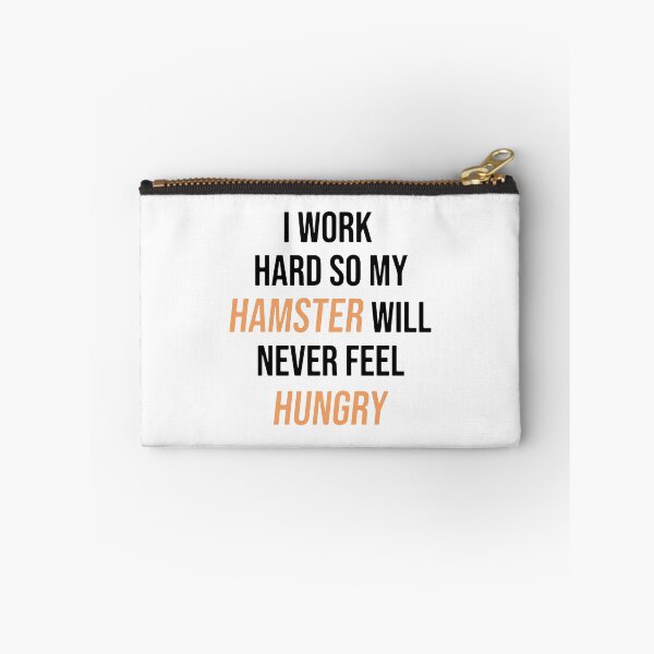 Item preview, I Work Hard So My Hamster Will Never Feel Hungry designed and sold by FerrenSmall.