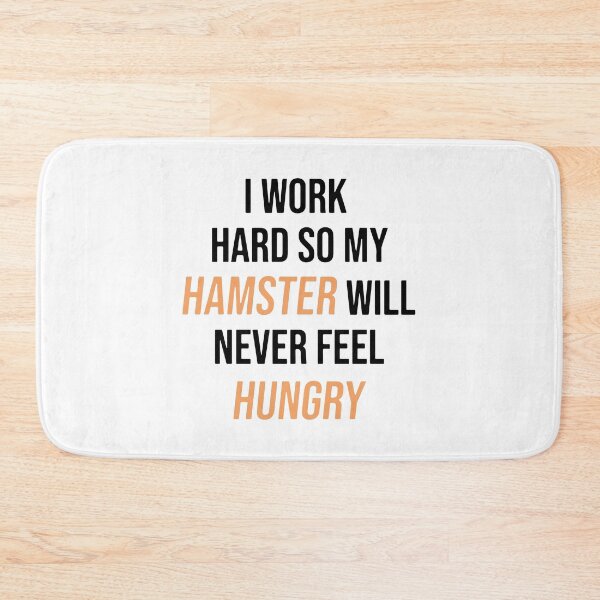 Item preview, I Work Hard So My Hamster Will Never Feel Hungry designed and sold by FerrenSmall.