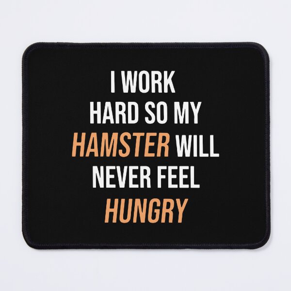 Item preview, I Work Hard So My Hamster Will Never Feel Hungry designed and sold by FerrenSmall.
