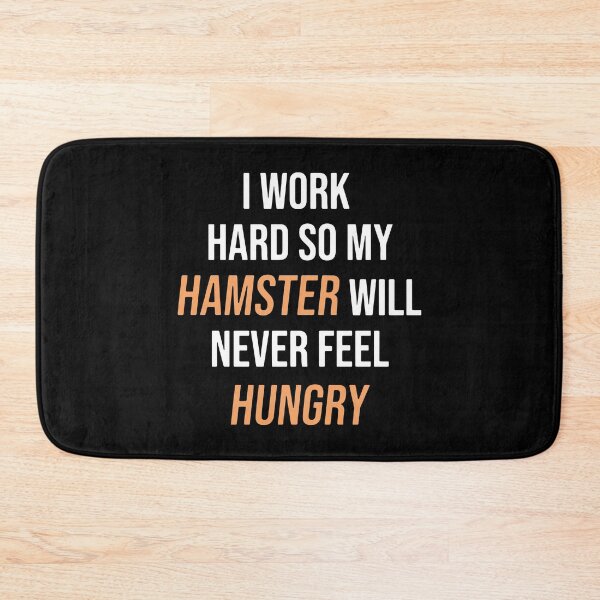 Item preview, I Work Hard So My Hamster Will Never Feel Hungry designed and sold by FerrenSmall.