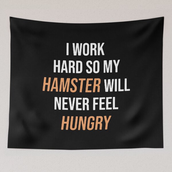 Item preview, I Work Hard So My Hamster Will Never Feel Hungry designed and sold by FerrenSmall.