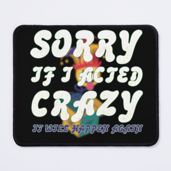 Item preview, Sorry If I Acted Crazy It Will Happen Again designed and sold by capotees.