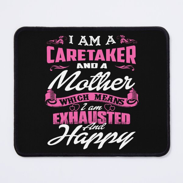 Item preview, I Am A Caretaker And A Mother Which Means I Am Exhausted And Happy designed and sold by ktmaem.