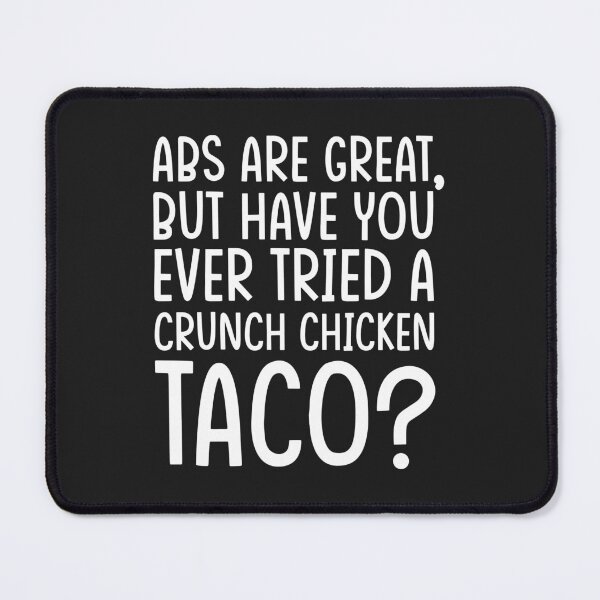 Item preview, Abs Are Great, But Have You Ever Tried A Crunch Chicken Taco? designed and sold by Dufawa.