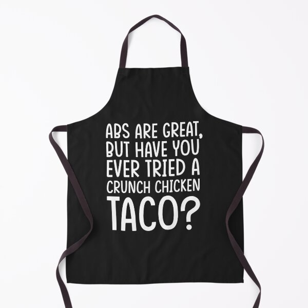 Item preview, Abs Are Great, But Have You Ever Tried A Crunch Chicken Taco? designed and sold by Dufawa.