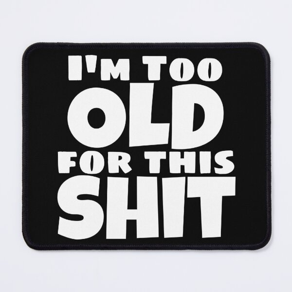 Item preview, I'm Too Old For This Shit. Funny Sarcastic Old Age, Getting Older, Birthday Saying designed and sold by That Cheeky Tee.