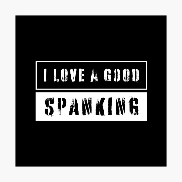 Text I Love A Good Spanking Photographic Print For Sale By Artfx Redbubble