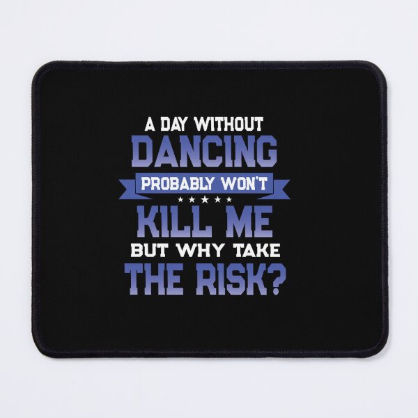 Item preview, FUNNY DANCING QUOTE DANCER THEMED NOVELTY GIFT designed and sold by sobriowslen.