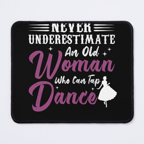 Item preview, Never Underestimate Woman Who Tap Dance Funny designed and sold by Salvador46pu.