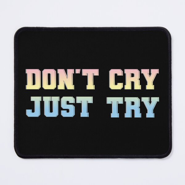 Item preview, Don't Cry Just Try motivational pastel color designed and sold by ohsomenerd.