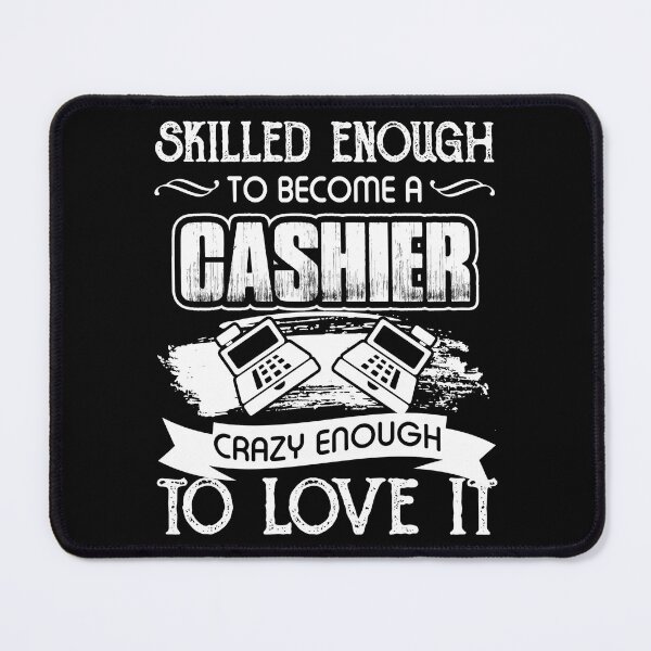 Item preview, Skilled And Crazy Enough To Become A Cashier designed and sold by UnknownArtistt.