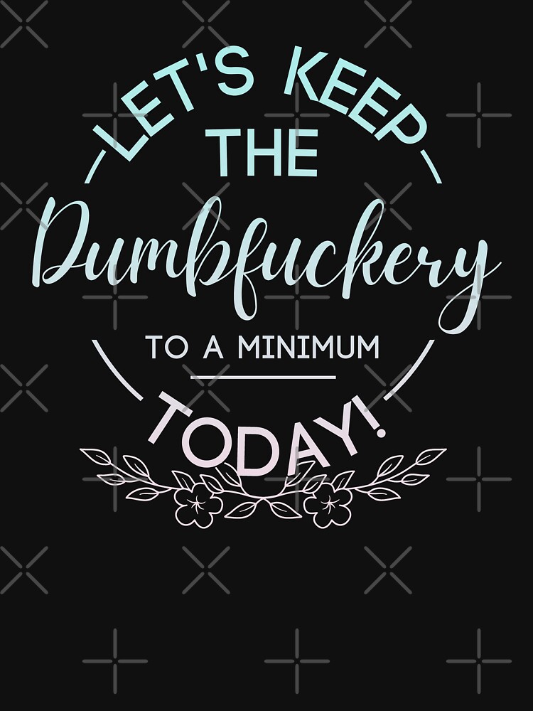 Funny Tumbler for Office, Let's Keep the Dumbfuckery to a Minimum Today 20  oz.