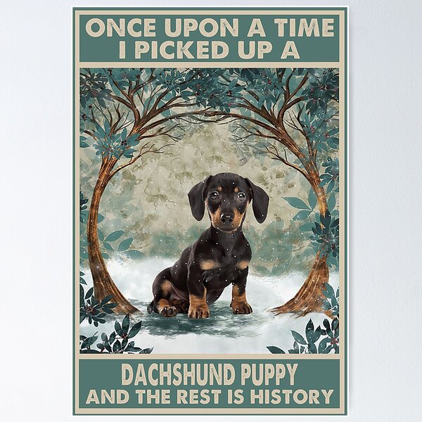 Item preview, Dachshund Puppy Once Upon A Time i picked up a dachund puppy and the rest is history designed and sold by cevyl49.