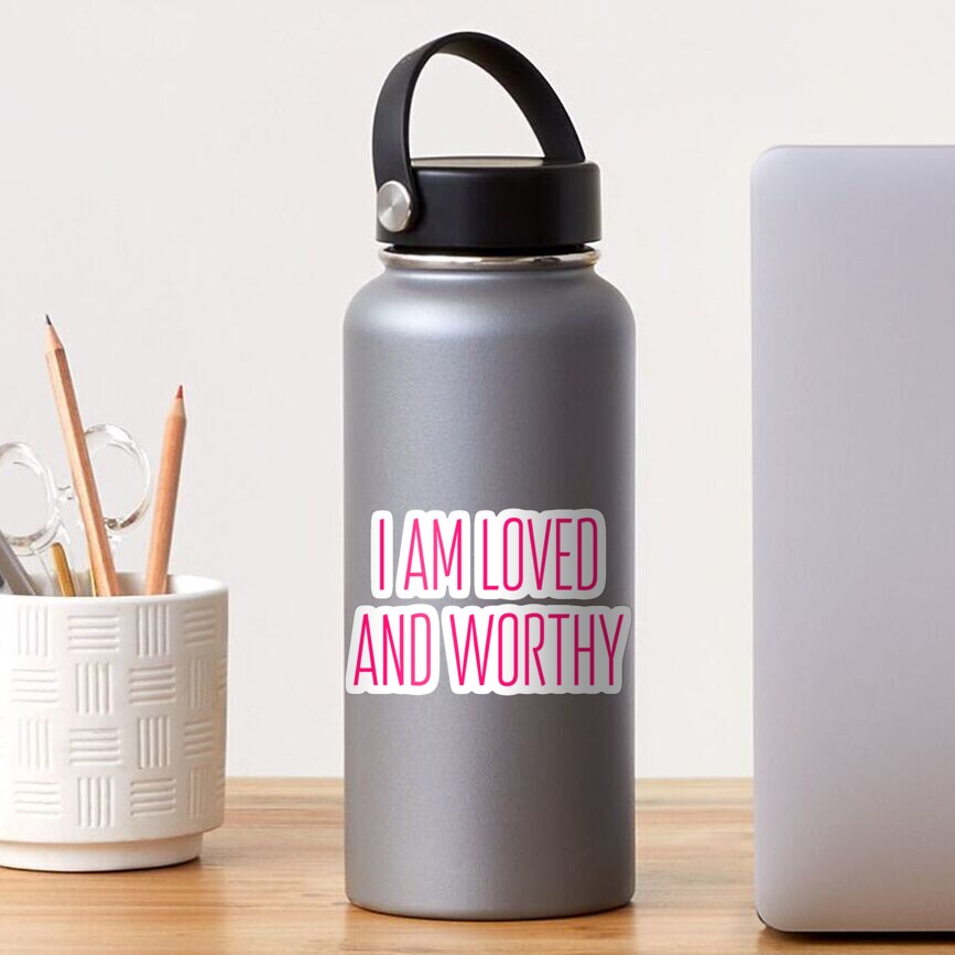 I am loved and worthy - positive affirmation Sticker