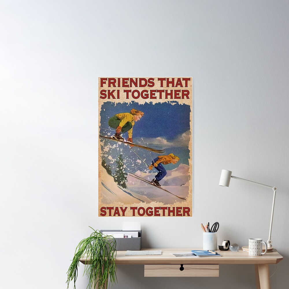SKIING Friends that Ski together Stay Together  Poster