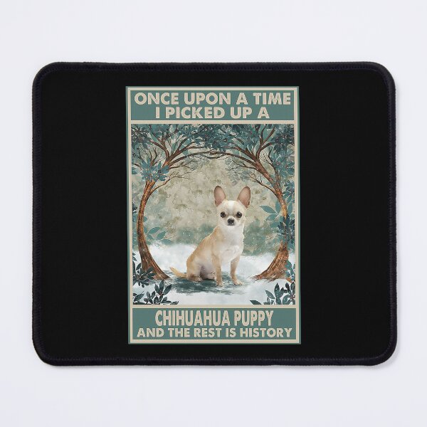 Item preview, Chihuahua Puppy Once Upon A Time i pickup a chihuahua puppy and the rest is history designed and sold by toniobnd51.