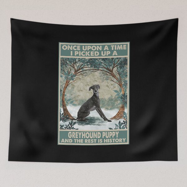 Item preview, Greyhound Puppy Once Upon A Time i picked up a greyhound puppy and the rest is history designed and sold by sellexxf69.